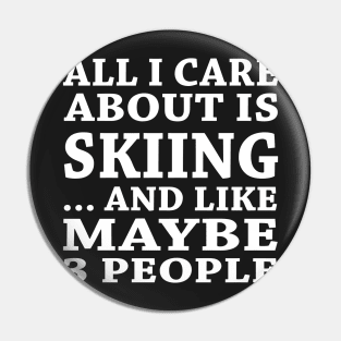 All  I Care About Is Skiing  And Like Maybe 3 People Pin