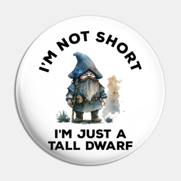 I'm Not Short I'm Just A Tall Dwarf Pin by Three Meat Curry