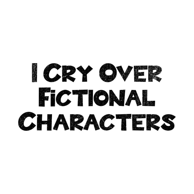 I Cry Over Fictional Characters by MEWRCH