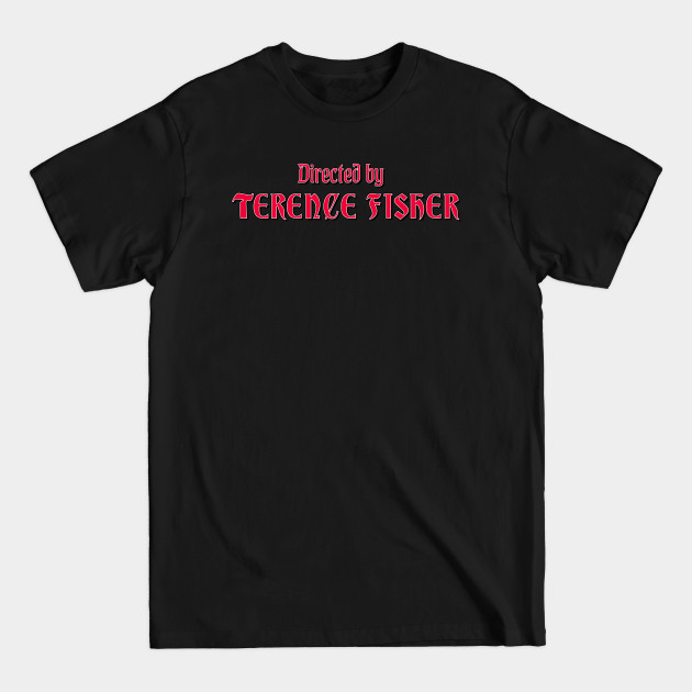 Discover Directed by Terence Fisher - Terence Fisher - T-Shirt