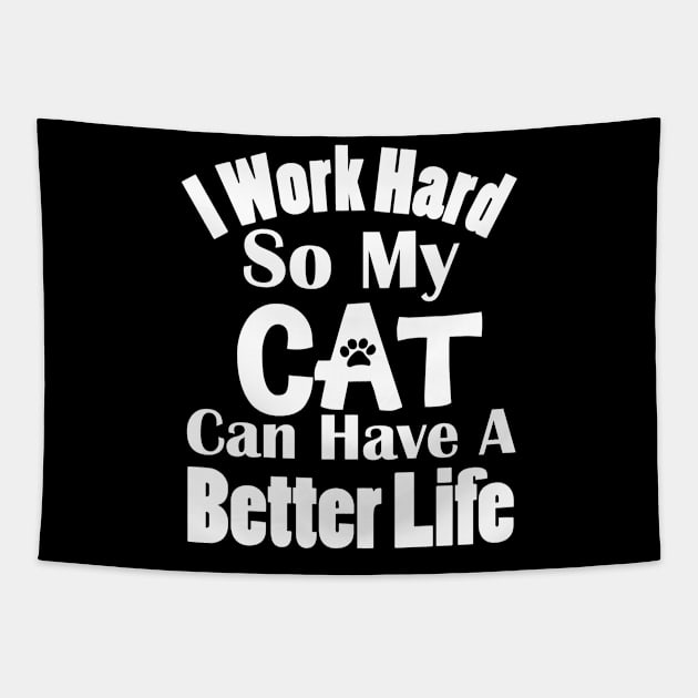 I Work Hard So My Cat Can Have A Better Life Tapestry by KevinWillms1