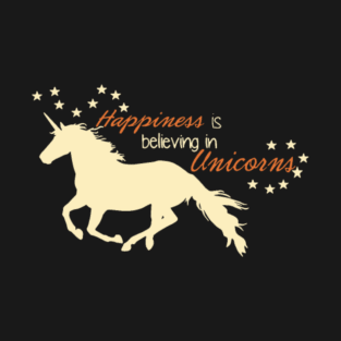 happiness is believing in unicorn animals unicorn T-Shirt