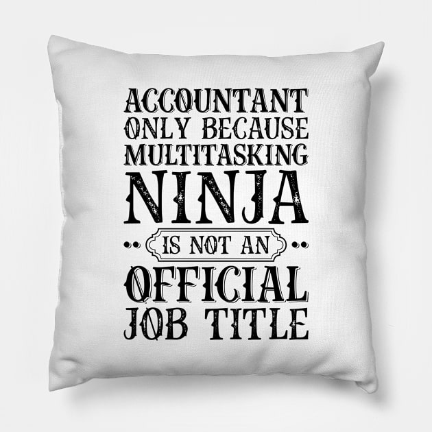 Accountant Only Because Multitasking Ninja Is Not An Official Job Title Pillow by Saimarts