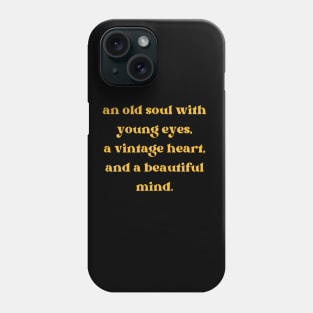 An old soul with young eyes, a vintage heart, and a beautiful mind Aesthetic Quotes Phone Case