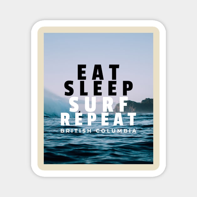 Eat. Sleep. Surf. Repeat. British Columbia Magnet by Canada Tees