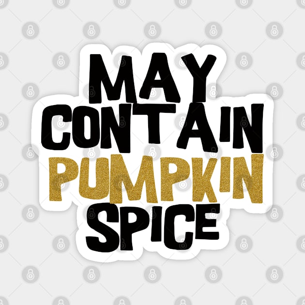 May contain pumpkin spice Magnet by BoogieCreates