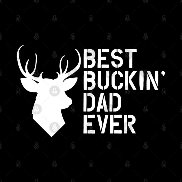 Buck Hunting Dad - Best Buckin' dad ever by KC Happy Shop