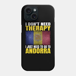 I Don't Need Therapy I Just Need To Go To Andorra Andorran Flag Phone Case