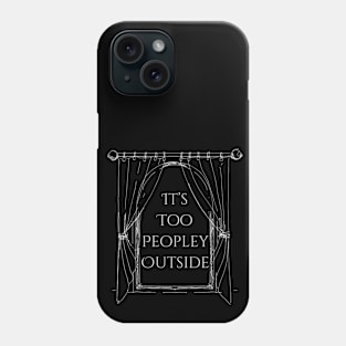 It's too peopley outside Phone Case