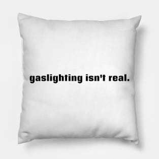 Gaslighting at its finest Pillow