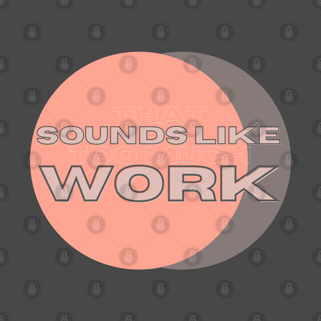 That Sounds Like Too Much Work - Salmon & Grey by v_art9