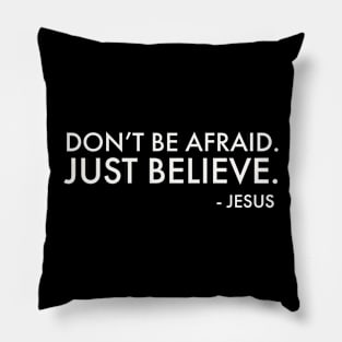 Don't be afraid.  Just believe Pillow