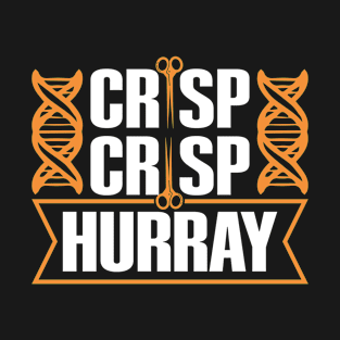 Crisp crisp hurray Quote for a Crispr supporter T-Shirt