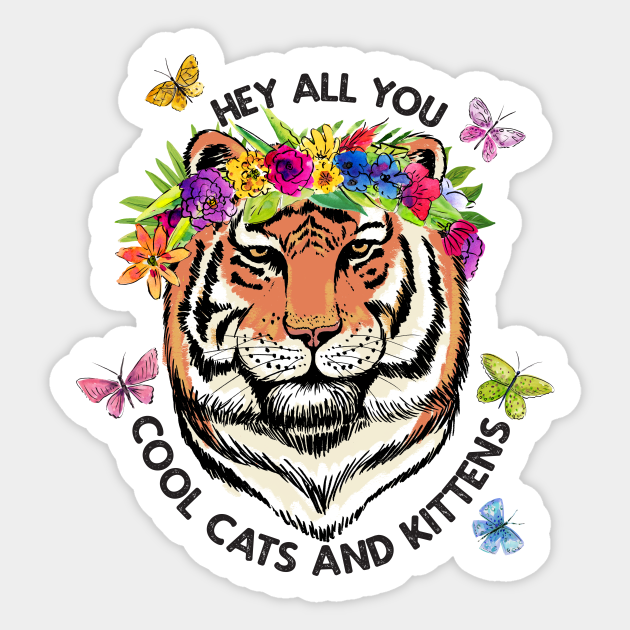 Hey All You Cool Cats And Kittens - Tiger King - Sticker