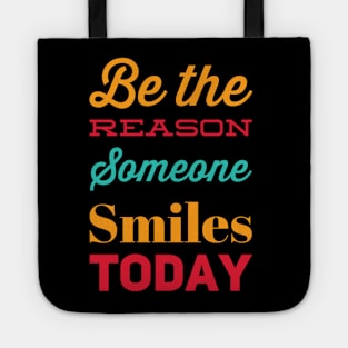 Be the reason someone smiles today Tote