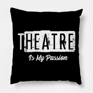 Theater is My Passion Pillow