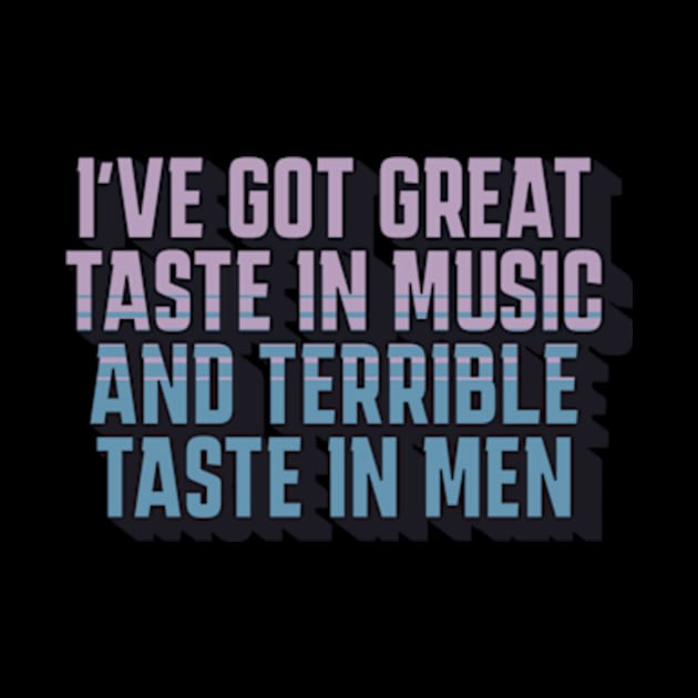 Great Taste in Music Terrible Taste Men by sarcasmandadulting