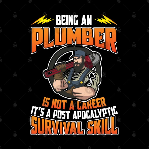 Being An Plumber Is Not A Career It's A Post Apocalyptic Survival Skill by Tee-hub