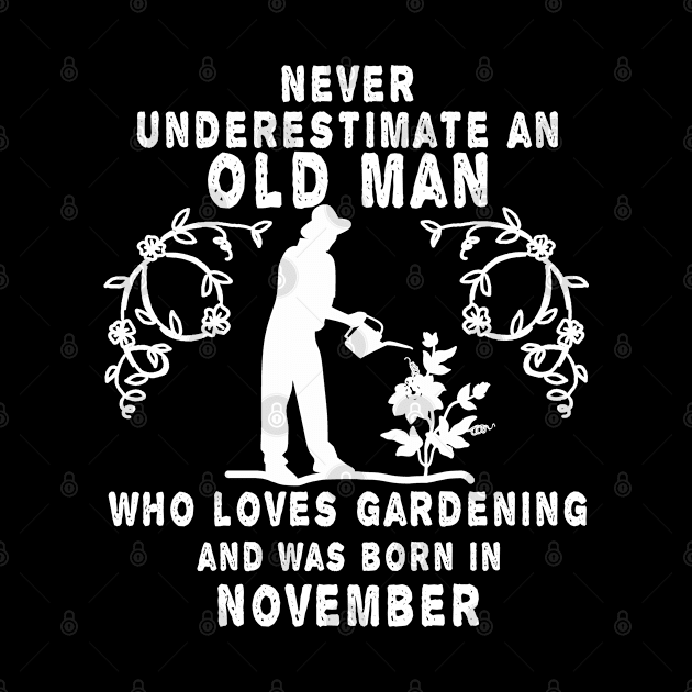 Never underestimate an old man who loves gardening and was born in November by MBRK-Store