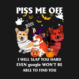 Halloween Corgi Lover T-shirt Piss Me Off I Will Slap You So Hard Even Google Won't Be Able To Find You Gift T-Shirt