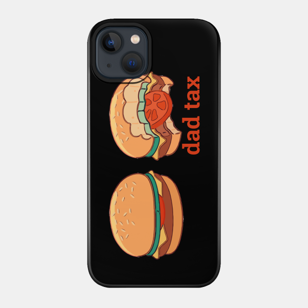 Dad tax - Dad - Phone Case