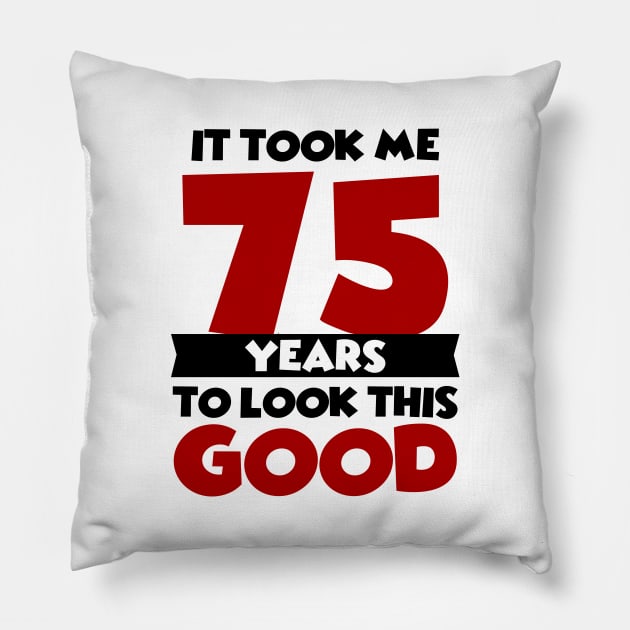 It took me 75 years to look this good Pillow by colorsplash