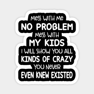 Mess with Me No Problem Mess With My Kids Magnet