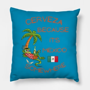 Cerveza Because it's Mexico Somewhere Pillow