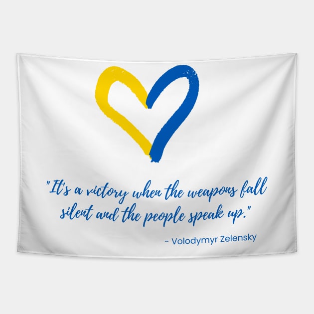 "It's a victory when the weapons fall silent and the people speak up." - Volodymyr Zelensky Tapestry by shoreamy