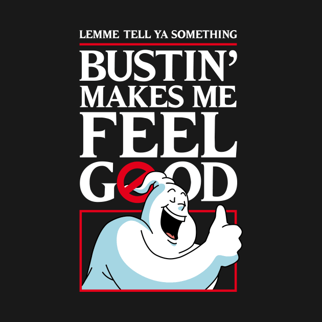 Bustin' makes me feel good by andrew_kelly_uk@yahoo.co.uk