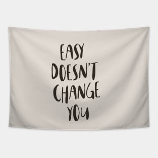 Easy Doesn't Change You Tapestry