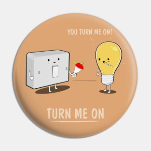 Turn Me On Pin