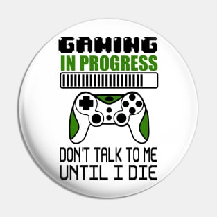 Gaming in progress don't talk to me until I die Pin