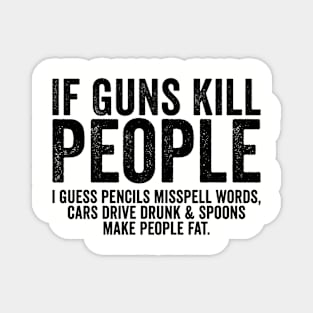 Funny If Guns Kill People Black Magnet