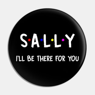 Sally I'll Be There For You | Sally FirstName | Sally Family Name | Sally Surname | Sally Name Pin