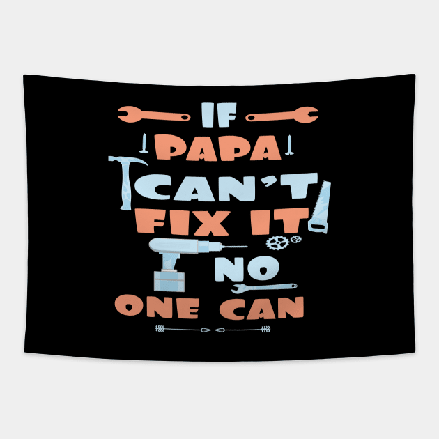 If Papa Can't Fix It No One Can : Funny Gift for Father Grandpa Tapestry by ARBEEN Art