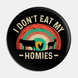 I Don't Eat My Homies Vegetarian Animal Lover Pin