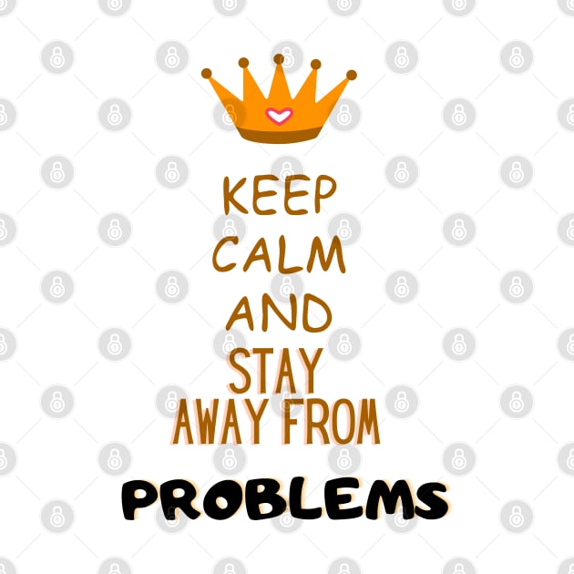 Keep calm and stay away from problems Funny Saying by Hohohaxi