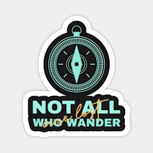 Not all who wander are lost Magnet