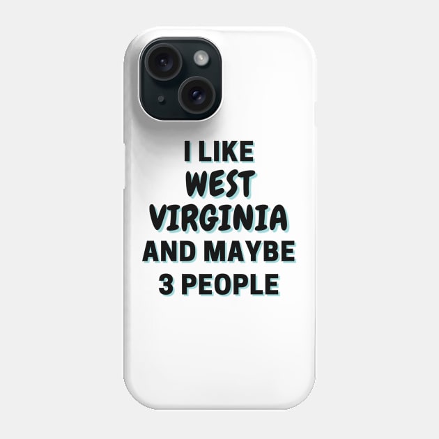 I Like West Virginia And Maybe 3 People Phone Case by Word Minimalism