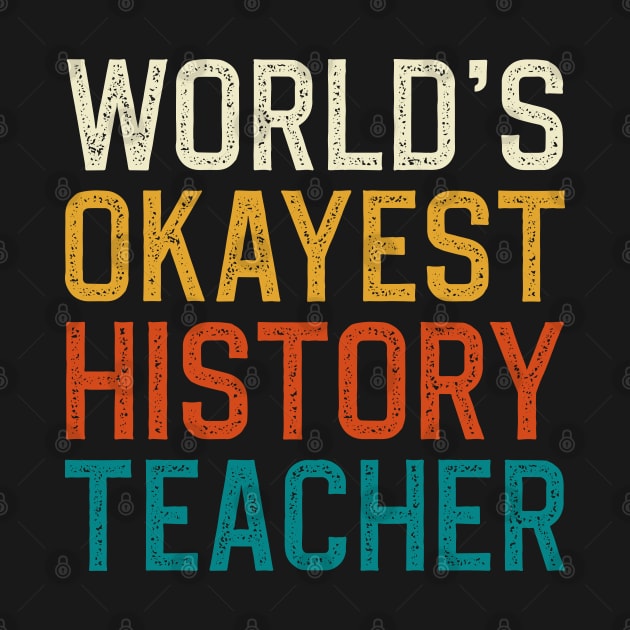 World's Okayest History Teacher by DragonTees