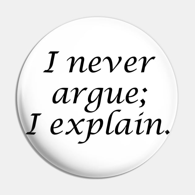 Never argue; Downton Pin by Kahlenbecke