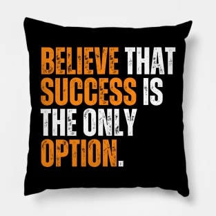 believe that success is the only option Pillow