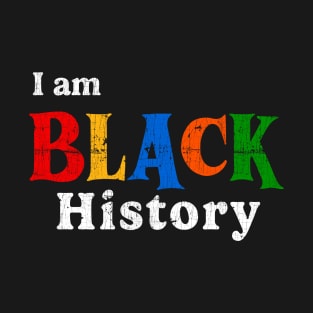 I am Black History - Funny Black History Month T-Shirt
