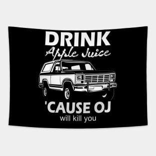 Drink apple juice cause oj will kill you... Tapestry