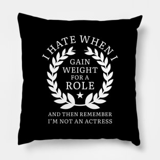 Gain Weight For A Role Pillow