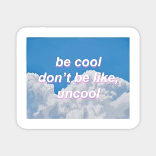 Be Cool Don't Be Like, Uncool gift Magnet