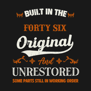 Vintage Built In The Forty Six Original And Unrestored Birthday T-Shirt