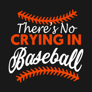 Theres No Crying In Baseball T-Shirt