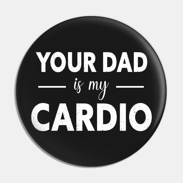 Your Dad Is My Cardio Pin by TEEPHILIC